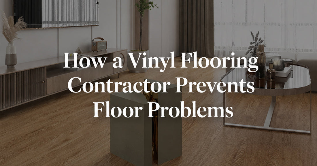 How a Vinyl Flooring Contractor Prevents Floor Problems