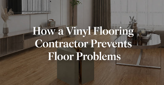 How a Vinyl Flooring Contractor Prevents Floor Problems