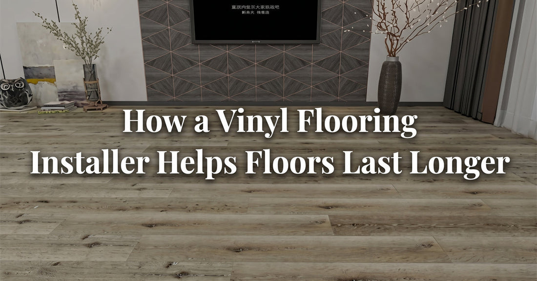 How a Vinyl Flooring Installer Helps Floors Last Longer