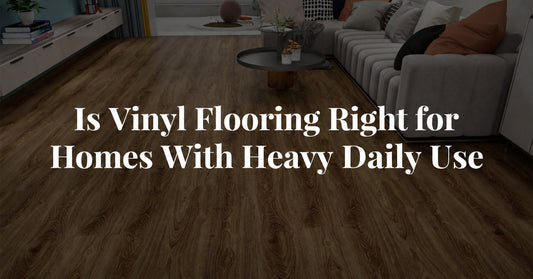 Is Vinyl Flooring Right for Homes With Heavy Daily Use