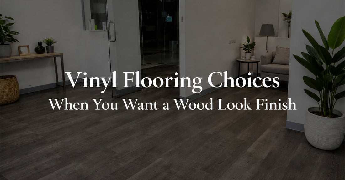 Vinyl Flooring Choices When You Want a Wood Look Finish