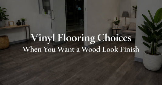 Vinyl Flooring Choices When You Want a Wood Look Finish