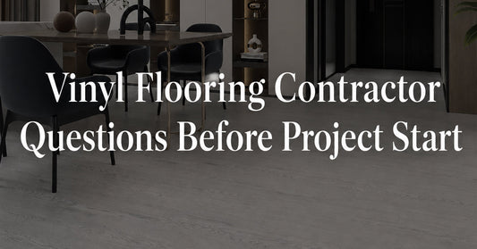 Vinyl Flooring Contractor Questions Before Project Start