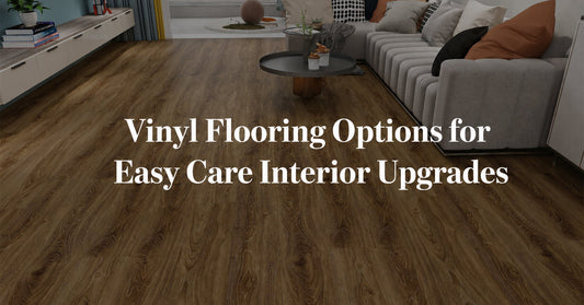 Vinyl Flooring Options for Easy Care Interior Upgrades