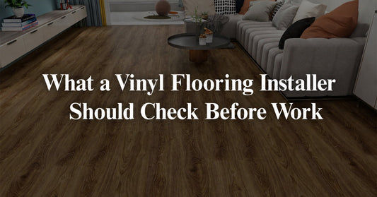 What a Vinyl Flooring Contractor Should Check Before Work