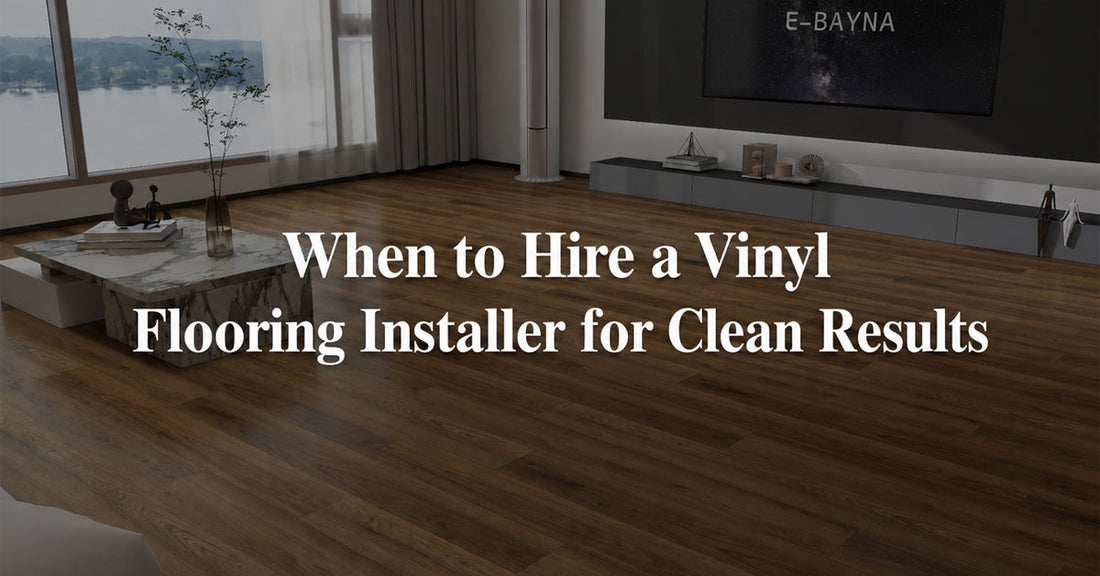 When to Hire a Vinyl Flooring Installer for Clean Results