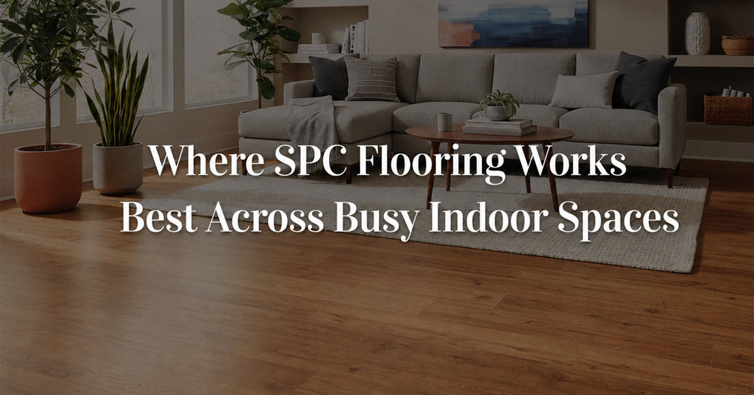Where SPC Flooring Works Best Across Busy Indoor Spaces