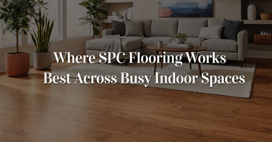 Where SPC Flooring Works Best Across Busy Indoor Spaces
